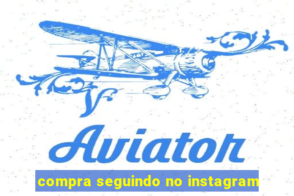 compra seguindo no instagram